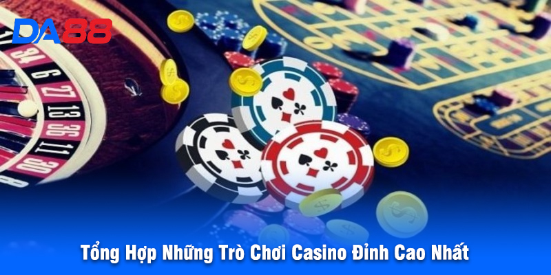 Tổng Hợp Những Trò Chơi Casino Đỉnh Cao Nhất