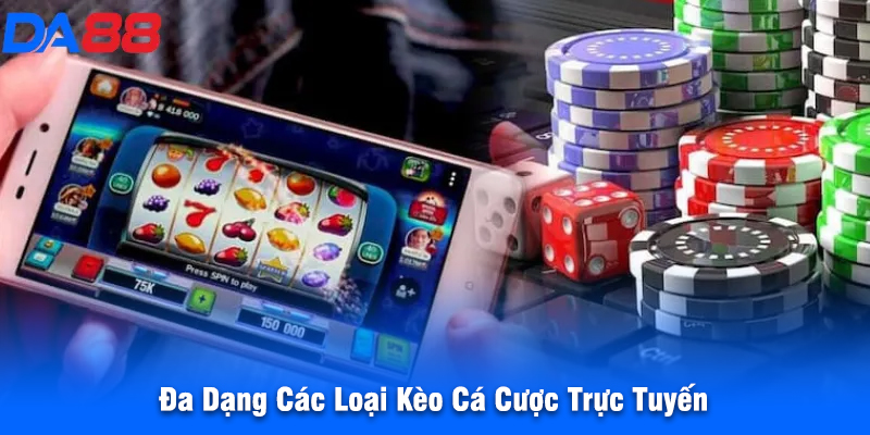 Đa Dạng Các Loại Kèo Cá Cược Trực Tuyến