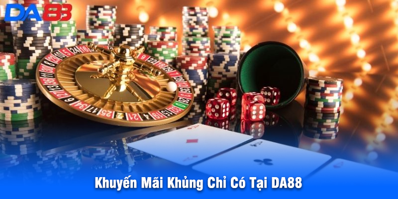 Khuyến Mãi Khủng Chỉ Có Tại DA88