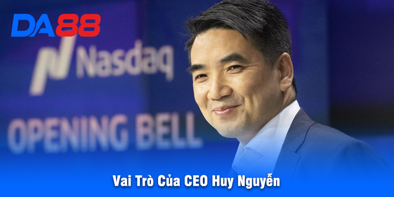 Vai Trò Của CEO Huy Nguyễn