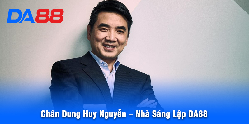 Chân Dung Huy Nguyễn – Nhà Sáng Lập DA88