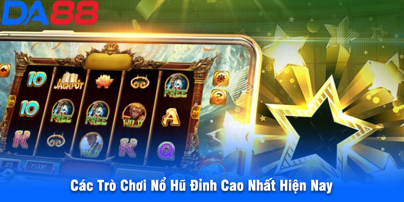 Các Trò Chơi Nổ Hũ Đỉnh Cao Nhất Hiện Nay
