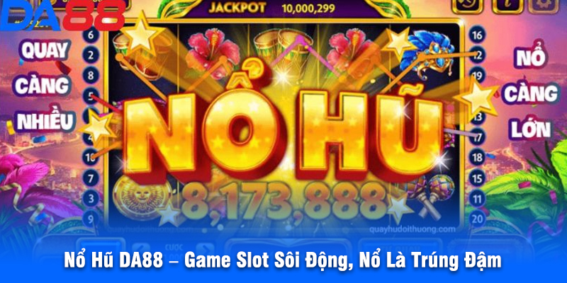 Nổ Hũ DA88 – Game Slot Sôi Động, Nổ Là Trúng Đậm