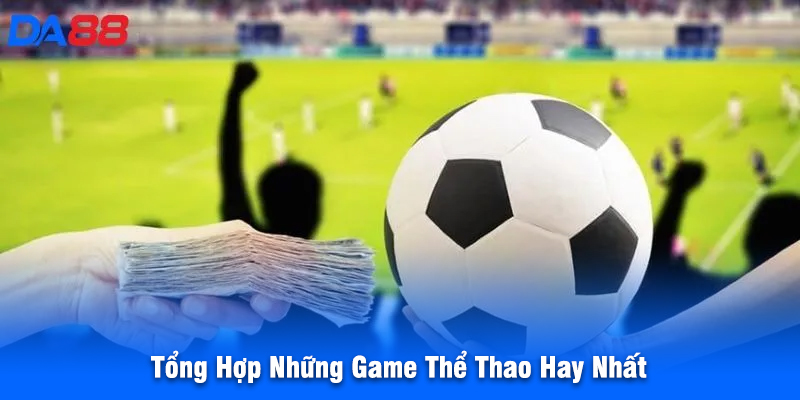 Tổng Hợp Những Game Thể Thao Hay Nhất