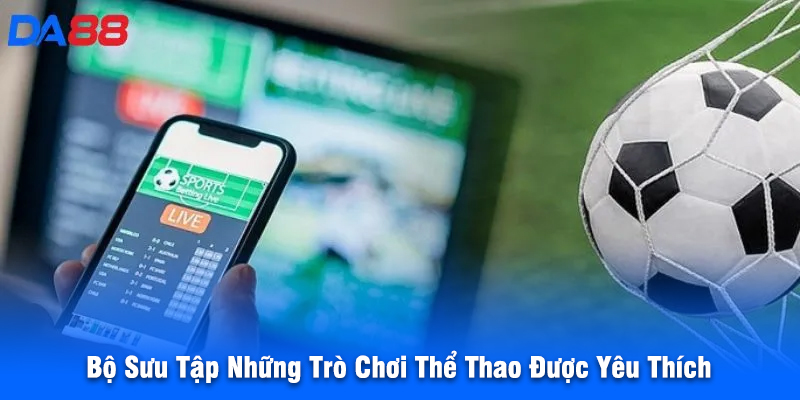 Bộ Sưu Tập Những Trò Chơi Thể Thao Được Yêu Thích