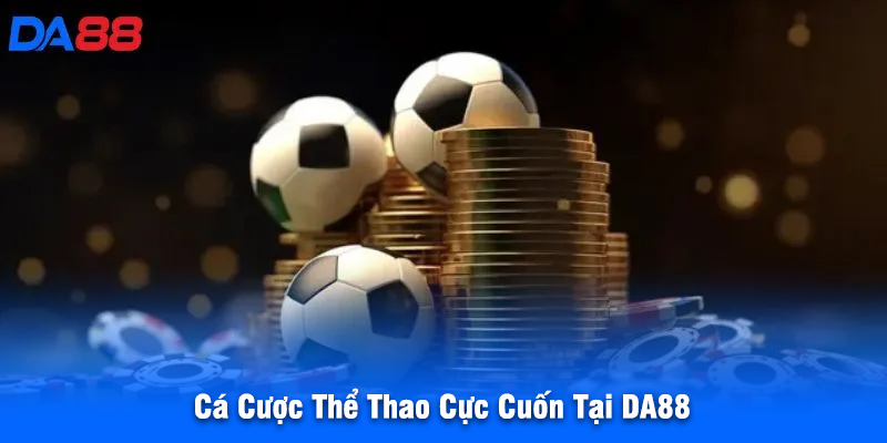 Cá Cược Thể Thao Cực Cuốn Tại DA88